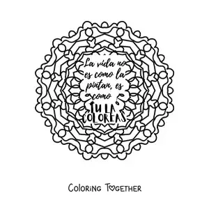 Coloring page of a mandala with the phrase life is not how they paint it, it's how you color it