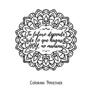 Coloring page of a mandala with the phrase your future depends on what you do today, not tomorrow