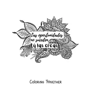 Coloring page of a mandala with the phrase opportunities don't happen, you create them